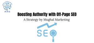 Boosting Authority with Off-Page SEO: A Strategy by Mughal Marketing Experts